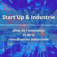 Conférence : "Start-Up et Industrie, les nouveaux alliés de l'innovation et de la relocalisation industrielle."